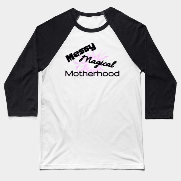 New Messy Magical Motherhood Shirt Baseball T-Shirt by BlakeandSalShow